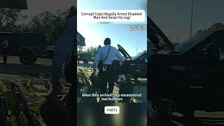 Currupt Cops Illegally Disabled man and Seize Leg! part 1 #BodycamBriefs #short