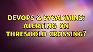 DevOps & SysAdmins: Alerting on threshold crossing?