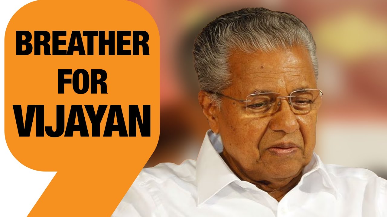 KERALA CHIEF MINISTER PINARAYI VIJAYAN GETS A BREATHER IN THE RELIEF FUND CASE