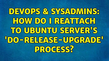 DevOps & SysAdmins: How do I reattach to Ubuntu Server