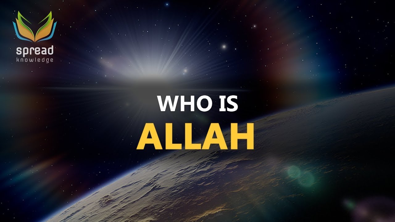 Who is Allah   Mind Blowing