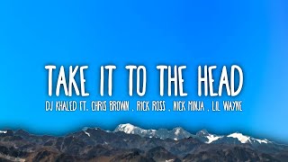 Dj Khaled  Take It To The Head s Ft Chris Brown  Rick Ross  Nicki Minaj U0026 Lil Wayne