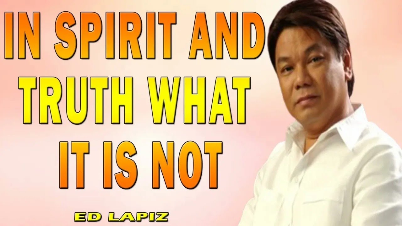 Ed Lapiz   IN SPIRIT AND TRUTH What It is Not