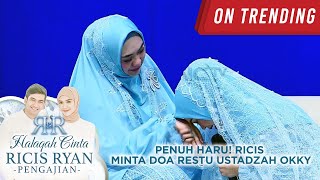 PENUH HARU! RICIS MINTA DOA RESTU USTADZAH OKKY SETIANA DEWI | HALAQAH CINTA RICIS RYAN PENGAJIAN