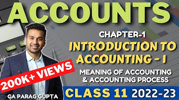 Class 11 ACCOUNTS (Session 2022-23) Chapter 1 - Introduction to Accounting - 1 : CA Parag Gupta