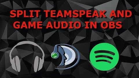 How to split Teamspeak  and Music,Game  audio in OBS 2018
