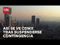 Así se Ve la CDMX Hoy tras Suspenderse la Octava Contingencia Ambiental