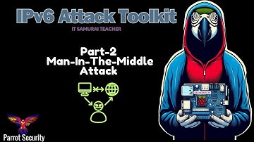 IPv6 Attack Toolkit Part 2: Man-in-The-Middle-Attack Parrot OS & Pi #IPv6Security