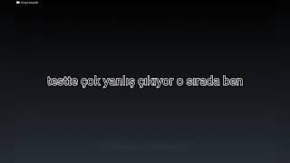 Testten çok yanlışım vardır o sırada ben