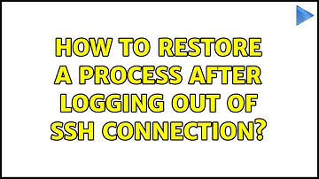How to restore a process after logging out of ssh connection? (4 Solutions!!)
