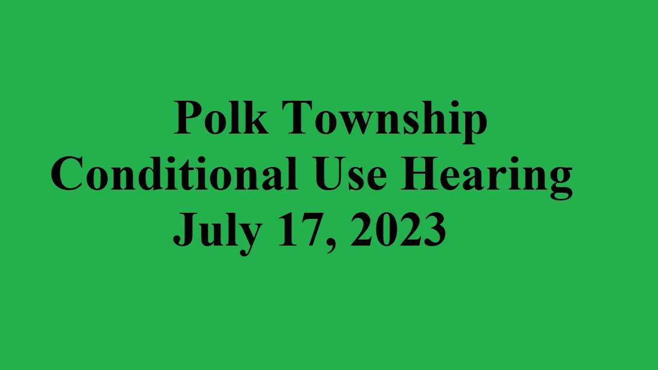 Polk Township Conditional Use Hearing 1 July 17, 2023 YouTube