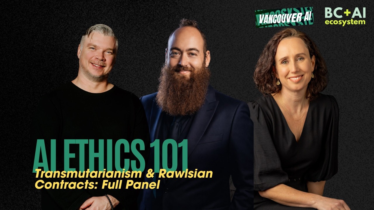 AI Ethics 101, Transmutarianism & Rawlsian Contracts: Full Panel | Vancouver AI April 2026