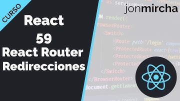 Curso React: 59. React Router: Redirecciones - jonmircha
