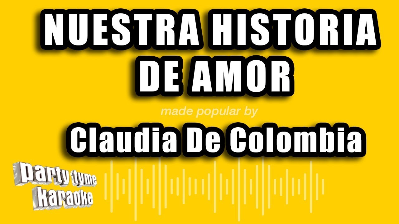 Claudia De Colombia - Nuestra Historia De Amor (Versión Karaoke)