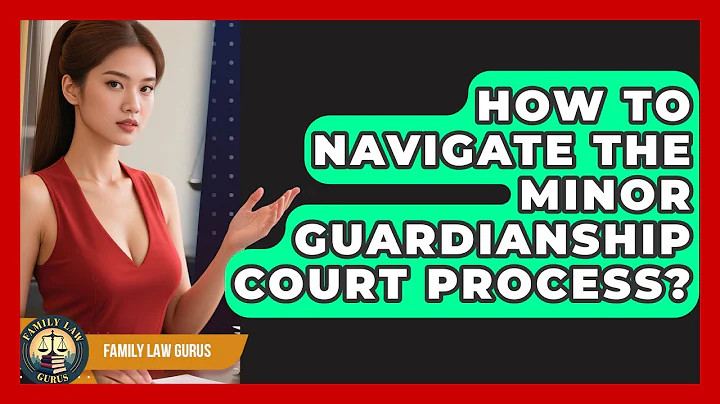 How To Navigate The Minor Guardianship Court Process? - Family Law Gurus