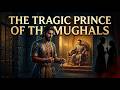 The Tragic Life of Prince Khusrau Mughal Succession War, Jahangir & Shah Jahan
