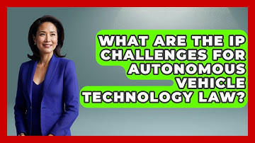 What Are The IP Challenges For Autonomous Vehicle Technology Law? - AI and Technology Law