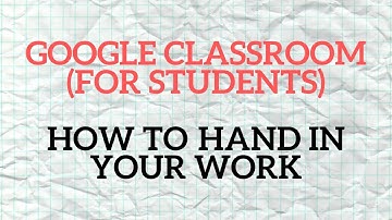 Google Classroom (For Students) - How to hand in your work.