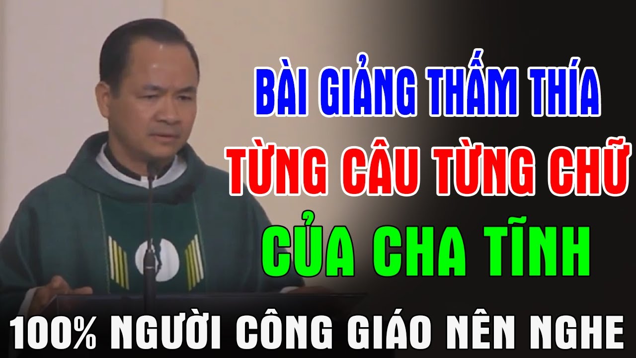 BÀI GIẢNG THẤM THÍA TỪNG CÂU TỪNG CHỮ CỦA CHA PHẠM TĨNH | 100% Người Công Giáo Nên Nghe