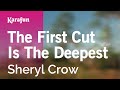 Karaoke The First Cut Is The Deepest - Sheryl Crow *