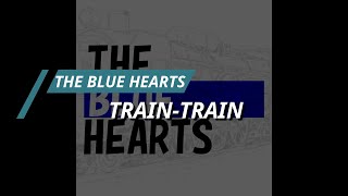 THE BLUE HEARTS - TRAIN-TRAIN