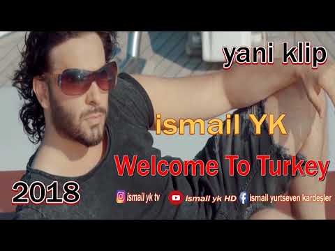 ---İsmail YK ----- Welcome To Turkey --- yeni şarkısı -- 2018