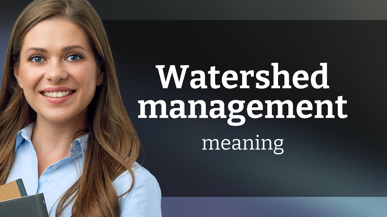 Understanding Watershed Management: A Key to Sustainable Development
