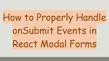How to Properly Handle onSubmit Events in React Modal Forms