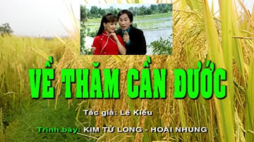 Ca Cổ: Về Thăm Cần Đước - Tác giả: Lê Kiều - trình bày: Kim Tử Long - Hoài Nhung