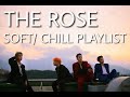 The rose   soft chill playlist