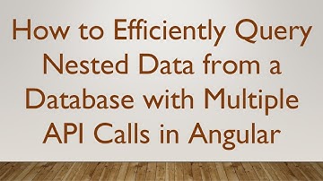How to Efficiently Query Nested Data from a Database with Multiple API Calls in Angular