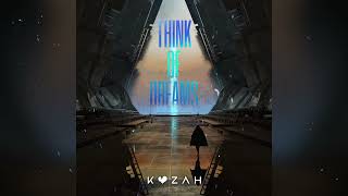 Video thumbnail of "Kozah - Think Of Dreams (Official Audio)"