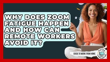 Why Does Zoom Fatigue Happen And How Can Remote Workers Avoid It? - Guide To Work From Home