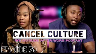EP. 79 CANCEL CULTURE | We Outside After Work Podcast