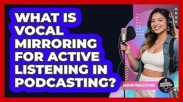 What Is Vocal Mirroring For Active Listening In Podcasting? - Modern Podcaster Hub