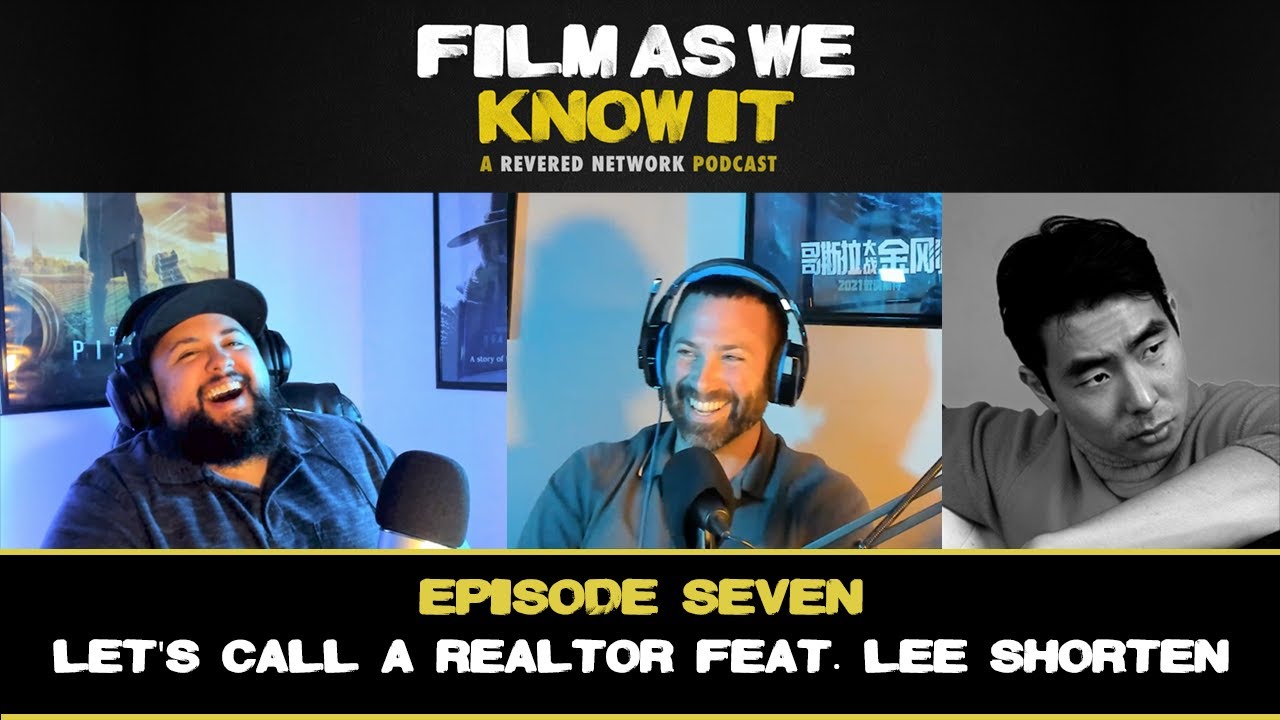 Let's Call A Realtor feat. Lee Shorten - Ep. 007 - Film As We Know It Podcast