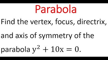 Vertex, Focus, Directrix & Axis Of Symmetry Of Parabola y^2 + 10x = 0