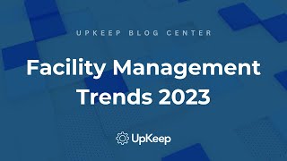 Top 7 Facility Management Trends for 2023 with UpKeep's CEO, Ryan Chan