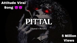 Pittal [Slowed + Reverb] - Attitude Viral Song 👿👿 | hariyanvi song | PerfectSnR Music