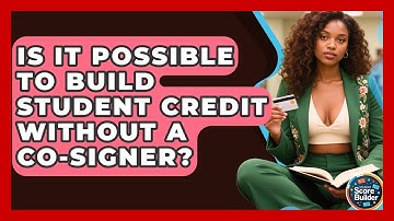 Is It Possible To Build Student Credit Without A Co-signer? - Student Score Builder