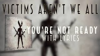 Victims Aren't We All - You're Not Ready