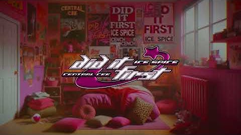 ICE SPICE x CENTRAL CEE - DID IT FIRST (LYRICS)