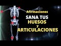 🟢ASÍ SANO HUESOS y ARTICULACIONES🟢Afirmaciones para Reprogramar la Mente [al Dormir]