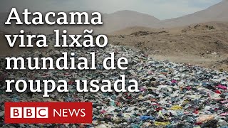 Deserto do Atacama vira 'cemitério' de roupas usadas