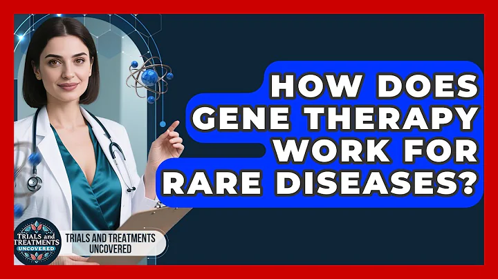 How Does Gene Therapy Work For Rare Diseases? - Trials and Treatments Uncovered
