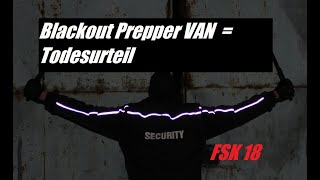 Blackout Prepper Van = Todesurteil? Fsk 18
