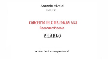 2.Largo/A Vivaldi  Piccolo Concerto in C Major,RV.443 orchestral accompaniment