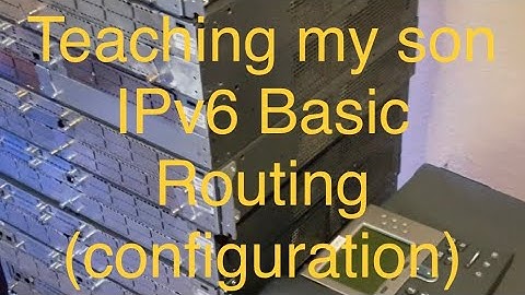 IPv6 Basic Routing (configuration) - teaching my son @aarontechtalk