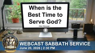 When is the Best Time to Serve God? | Webcast Sabbath Service | June 20, 2026