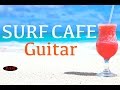 【Relaxing Guitar Music】 Surf & Cafe Music - Guitar Instrumental Music - Background music